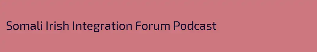 Somali Irish Integration Forum Podcast